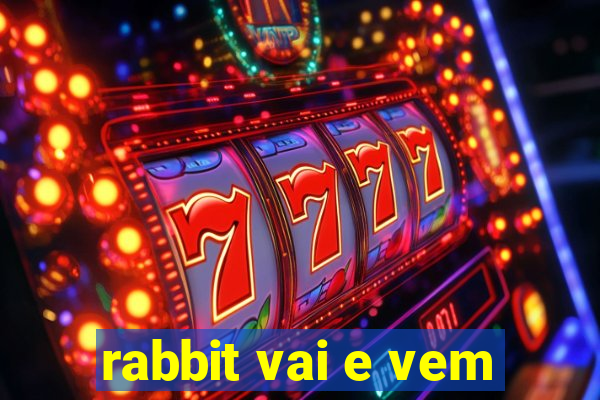 rabbit vai e vem