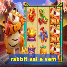 rabbit vai e vem