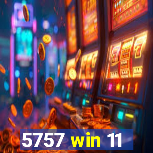 5757 win 11