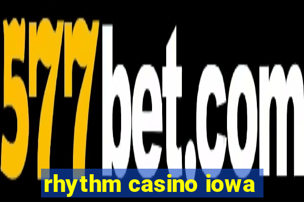 rhythm casino iowa