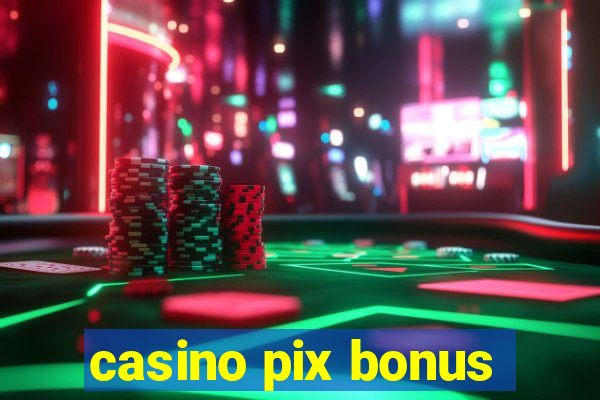 casino pix bonus