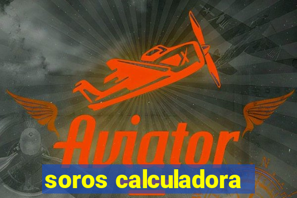 soros calculadora