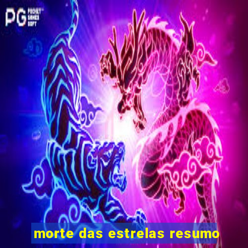 morte das estrelas resumo