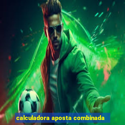 calculadora aposta combinada