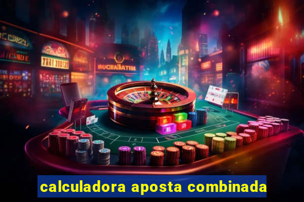 calculadora aposta combinada