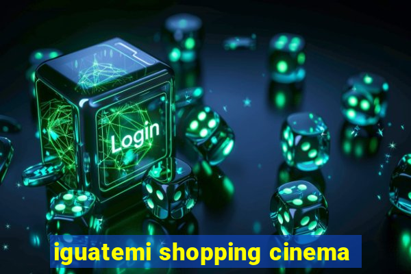 iguatemi shopping cinema