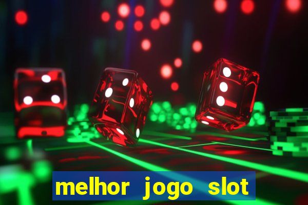 melhor jogo slot para ganhar dinheiro