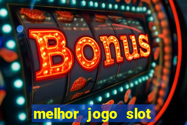 melhor jogo slot para ganhar dinheiro