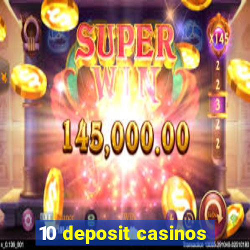 10 deposit casinos