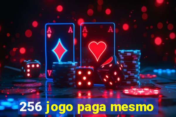 256 jogo paga mesmo