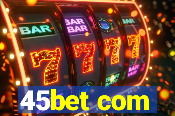 45bet com