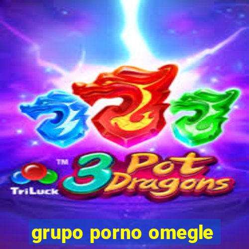 grupo porno omegle