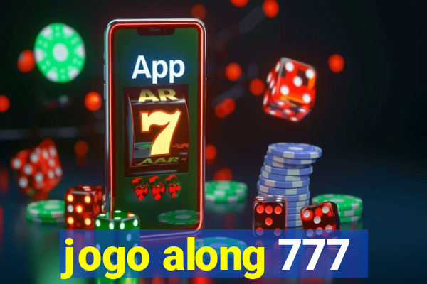 jogo along 777