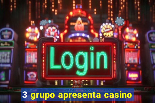 3 grupo apresenta casino