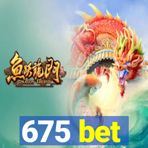 675 bet