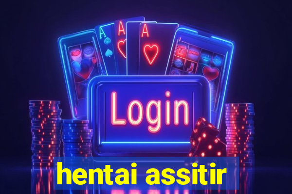 hentai assitir