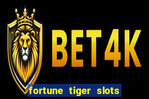 fortune tiger slots é confiável