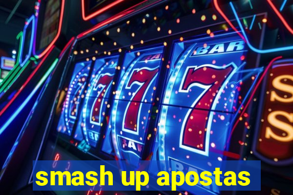 smash up apostas