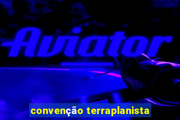 convenção terraplanista