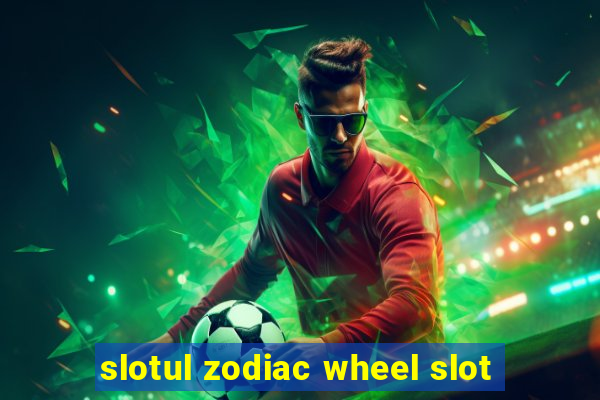 slotul zodiac wheel slot