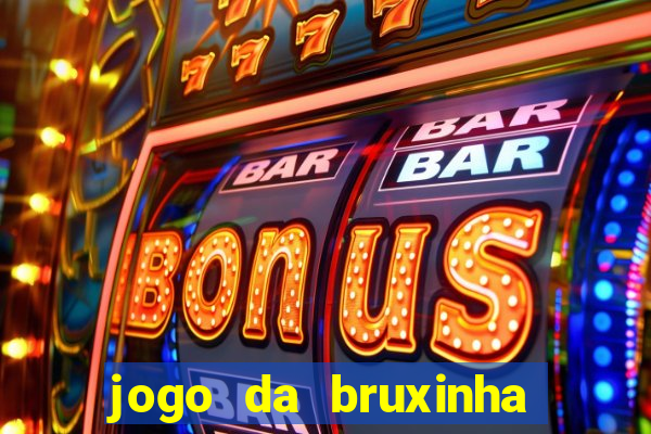 jogo da bruxinha que ganha dinheiro