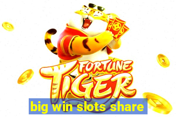 big win slots share