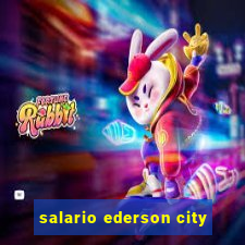 salario ederson city