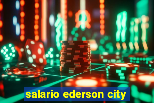 salario ederson city