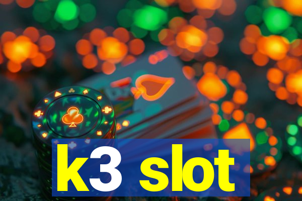 k3 slot