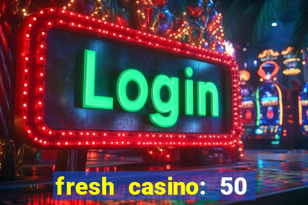 fresh casino: 50 free spins