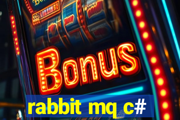 rabbit mq c#