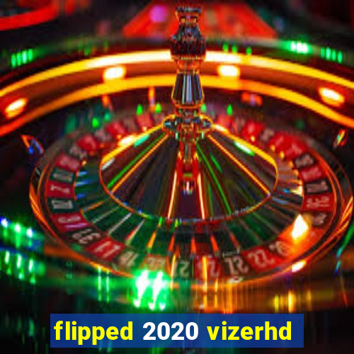 flipped 2020 vizerhd