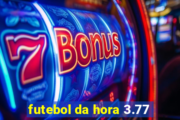 futebol da hora 3.77