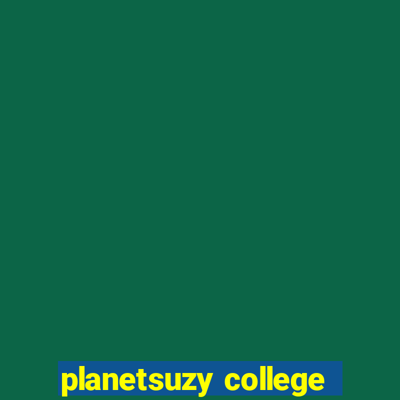 planetsuzy college