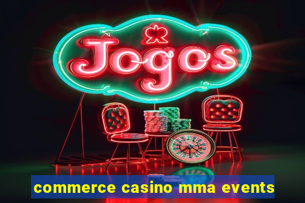 commerce casino mma events