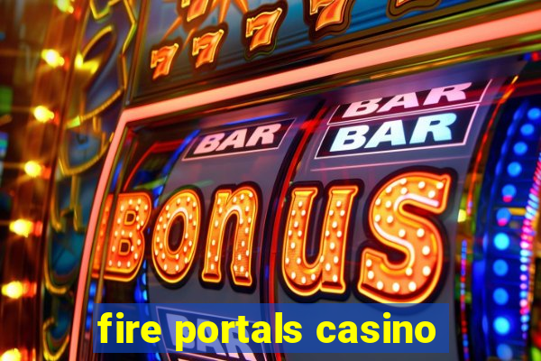 fire portals casino