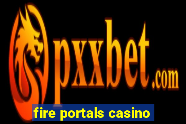 fire portals casino