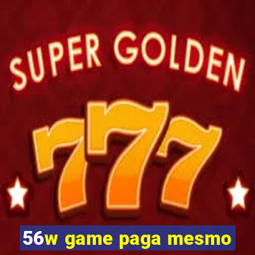 56w game paga mesmo