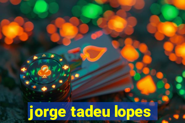 jorge tadeu lopes