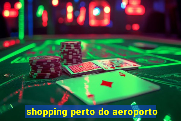 shopping perto do aeroporto