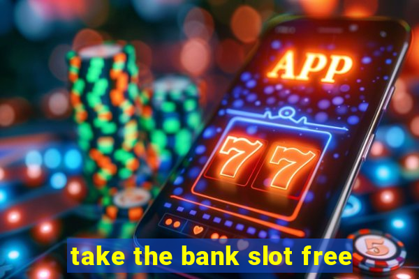 take the bank slot free