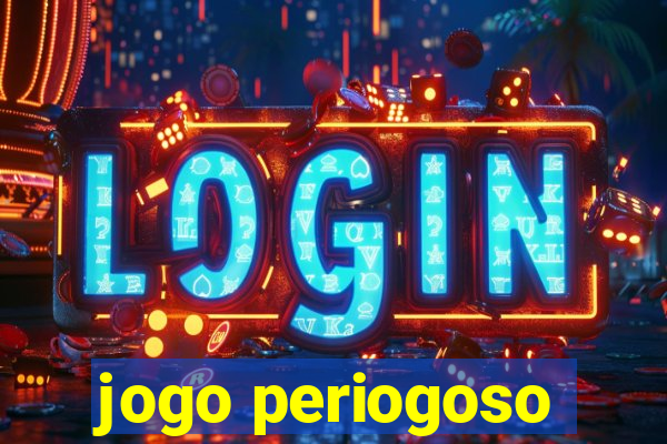 jogo periogoso