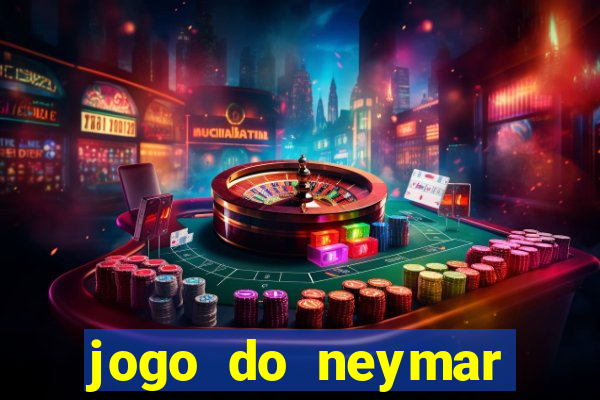 jogo do neymar ganhar dinheiro