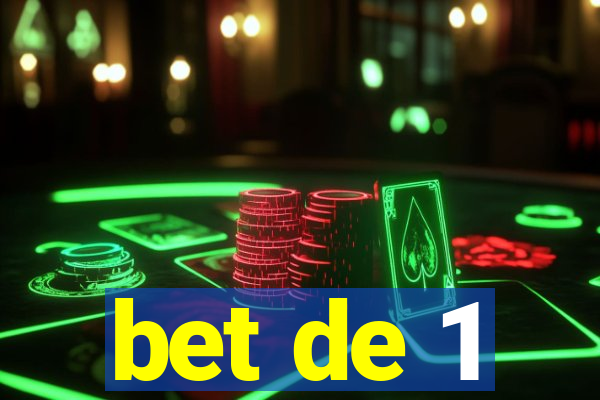 bet de 1