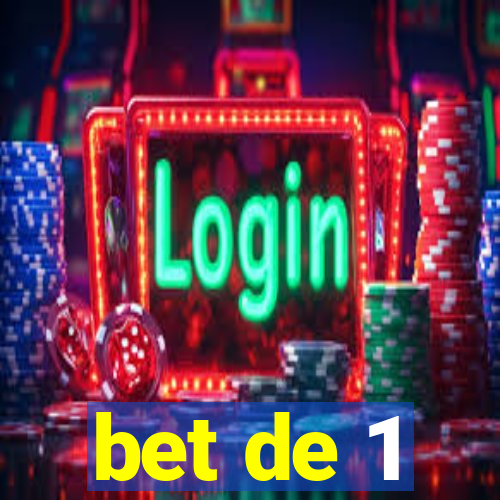 bet de 1