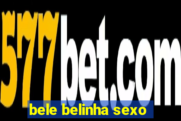 bele belinha sexo