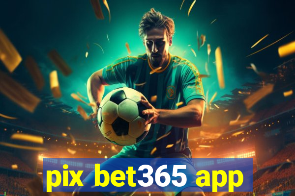 pix bet365 app