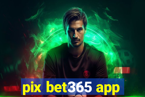 pix bet365 app