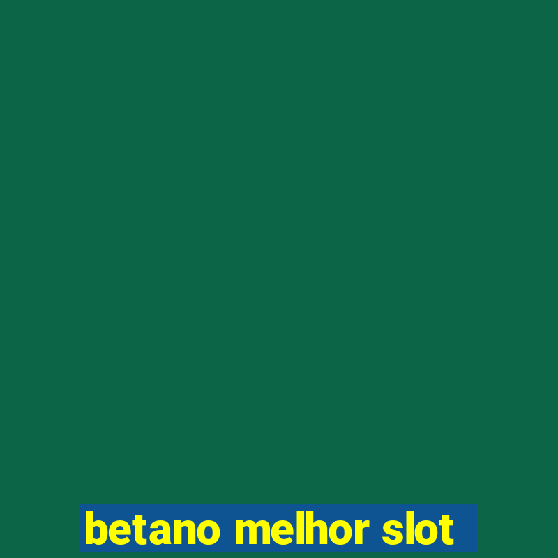 betano melhor slot