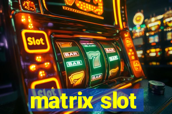 matrix slot